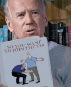 Read more about the article Joe Biden: So You Want To Join The TSA