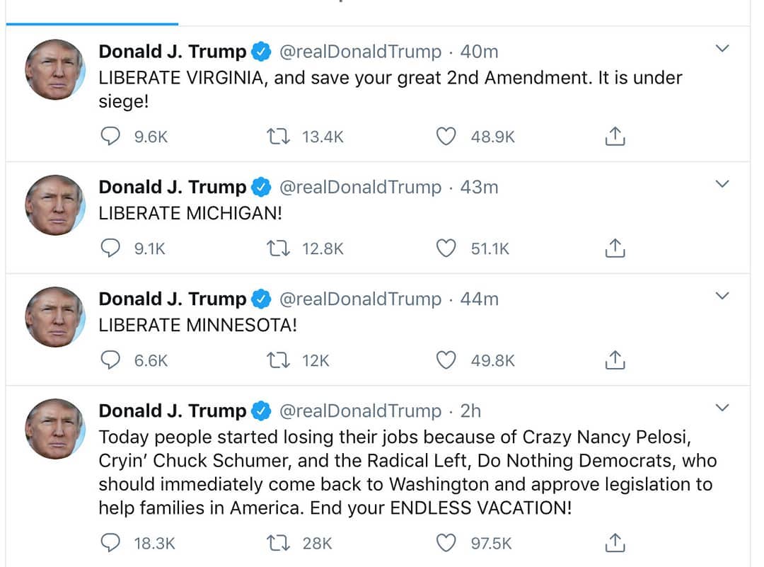 Trump: "LIBERATE Virgina… Michigan… Minnesota… Today people started losing their jobs because of Crazy Nancy Pelosi, Cryin' Chuck Schumer"