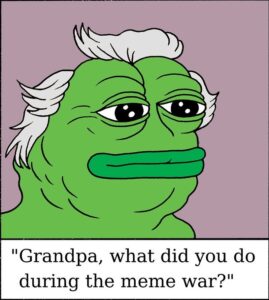 Read more about the article One day I’ll bounce my grandson on my lap and tell him about the great meme wars