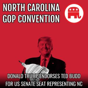 Read more about the article BREAKING: Donald Trump endorses Ted Budd  for United States Senate at NC  conven