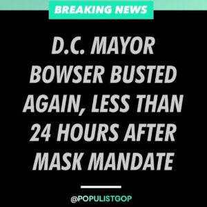 Read more about the article D.C. MAYOR BOWSER BUSTED AGAIN, LESS THAN 24 HOURS AFTER MASK MANDATE