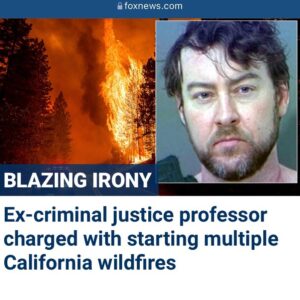 Read more about the article Ex-criminal justice professor charged… Here we go again, almost every time a far-left wing professor is arrested for starting massive fires in California.