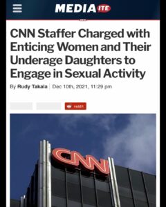 Read more about the article HAT TRICK [CNN] – CNN Staffer Charged with Enticing Women and Their Underage Daughters to Engage in Sexual Activity