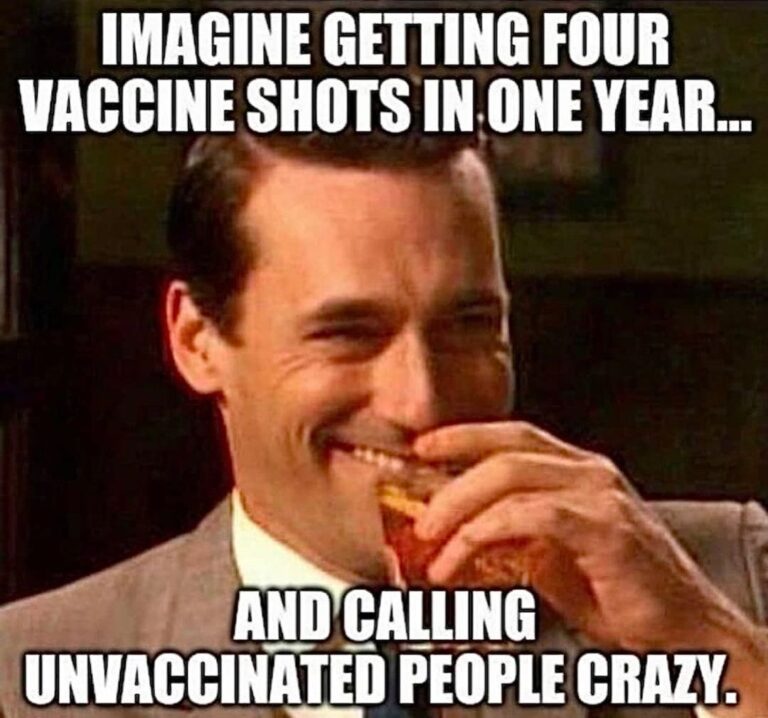Read more about the article IMAGINE GETTING FOUR VACCINE SHOTS IN ONE YEAR… AND CALLING UNVACCINATED PEOPLE CRAZY