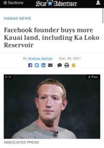 Read more about the article NEW – While billionaire Zuckerberg creates the “Metaverse” for the plebs, he just grabbed 110 acres more land on Kauaʻi, including an important water reservoir, for his 1,300 acres private real-world island paradise.
