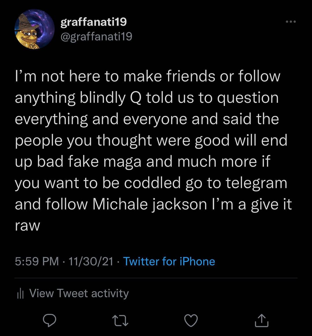 You are currently viewing I’m not here to make friends or follow anything blindly Q told us to question everything and everyone and said the people you thought were good will end up bad fake maga and much more if you want to be coddled go to telegram and follow Michale jackson I’m a give it raw