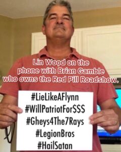 Read more about the article Lin Wood on the phone with Brian Gamble who owns the Red Pill Roadshow. #LieLikeAFlynn #WiIlPatriotForSSS #Gheys4The7Rays #LegionBros #HailSatan