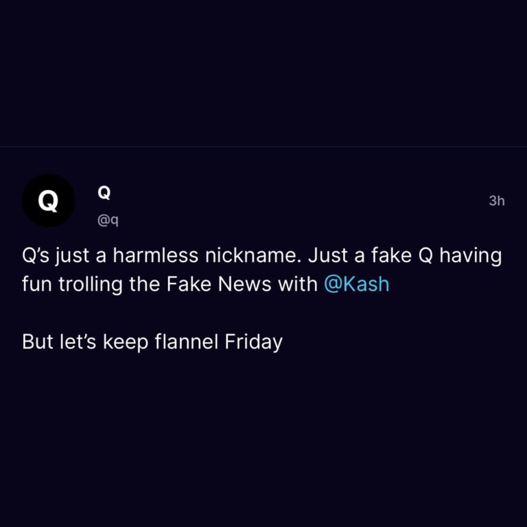 Read more about the article Q’s just a harmless nickname. Just a fake Q having fun trolling the Fake News with @Kash But let’s keep flannel Friday