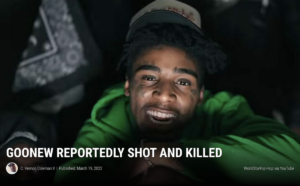 Read more about the article Rapper Goonew’s murder confirmed on the kill date, March 19, 2022