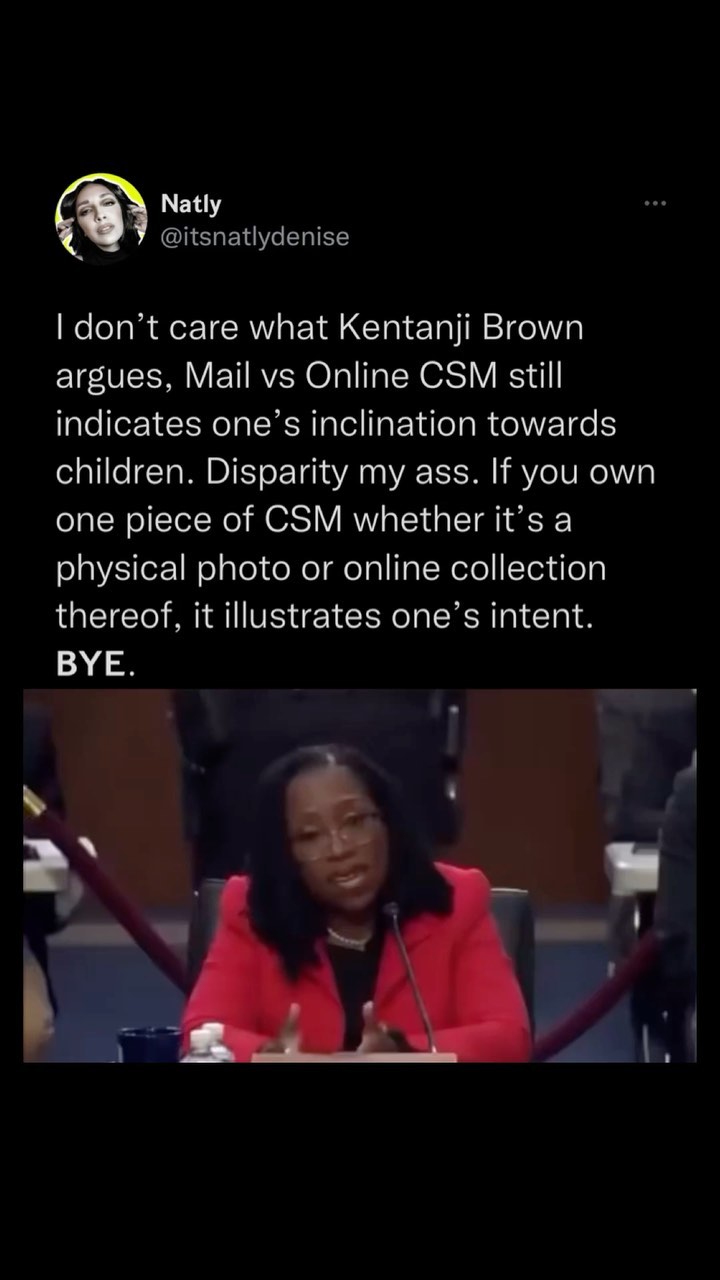 Read more about the article I don’t care what Kentanji Brown argues, Mail vs Online CSM still indicates one’s inclination towards children. Disparity my ass. If you own one piece of CSM whether it’s a physical photo or online collection thereof, it illustrates one’s intent. BYE.