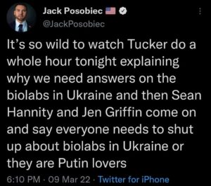 Read more about the article It’s so wild to watch Tucker do a whole hour tonight explaining why we need answers on the biolabs in Ukraine and then Sean Hannity and Jen Griffin come on and say everyone needs to shut up about biolabs in Ukraine or they are Putin lovers
