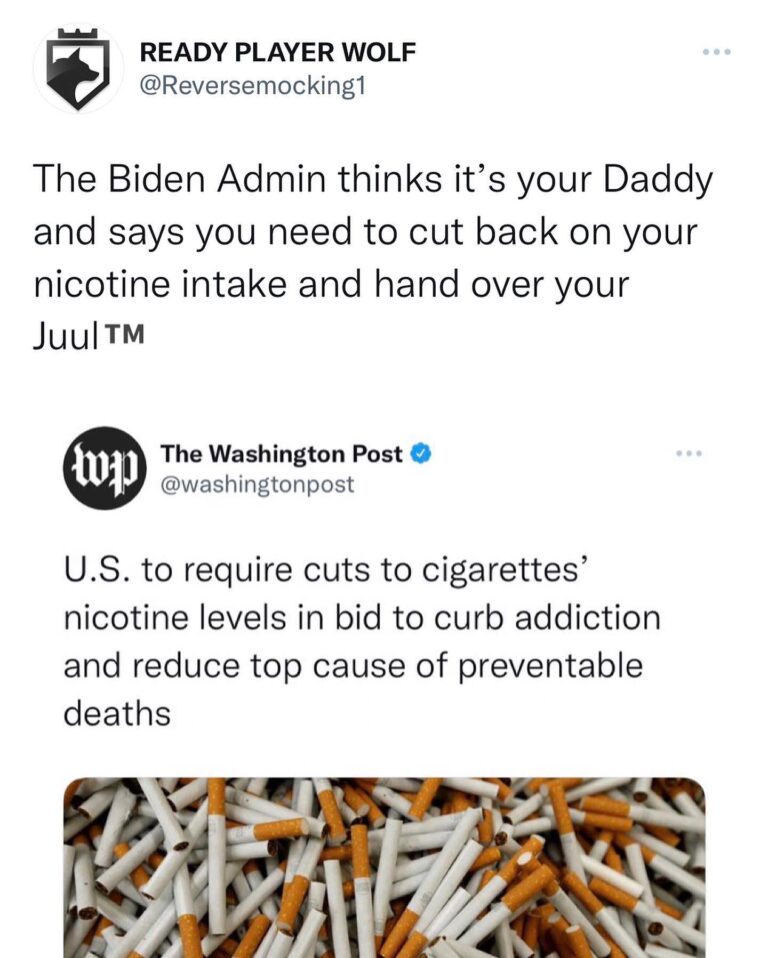 Read more about the article The Biden Admin thinks it’s your Daddy and says you need to cut back on your nicotine intake and hand over your Juul – U.S. to require cuts to cigarettes’ nicotine levels in bid to curb addiction and reduce top cause of preventable deaths