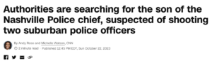 Read more about the article Nashville Police Chief’s 38-year-old son suspected of killing two suburban police, Saturday, October 21, 2023